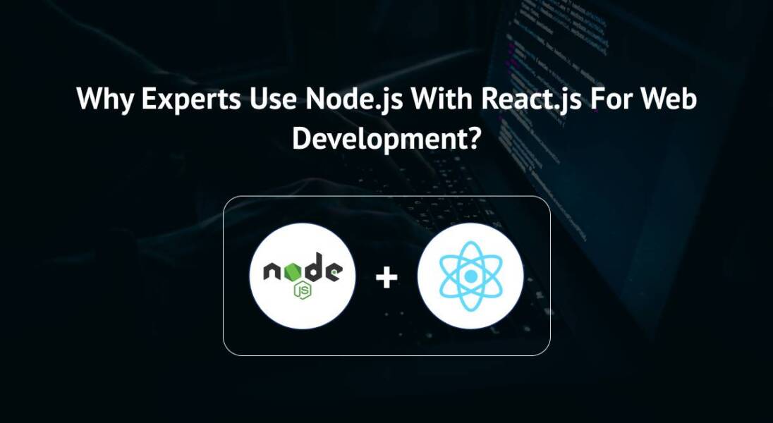 Why Experts Use Node.js With React.js For Web Development